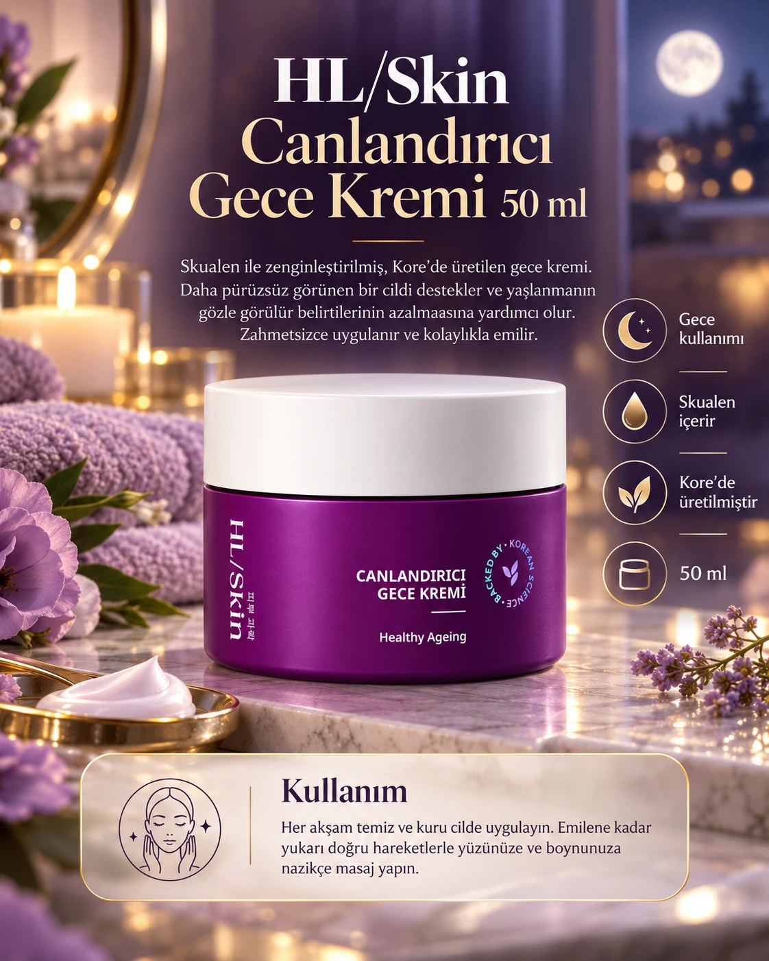 HL/Skin Canlandırıcı Gece Kremi 50 ml HL/Skin Canlandırıcı Gece Kremi 50 ml görseli; skualen içeren, gece kullanımına uygun ve Kore’de üretilmiş cilt bakım kremi reklam görseli.
